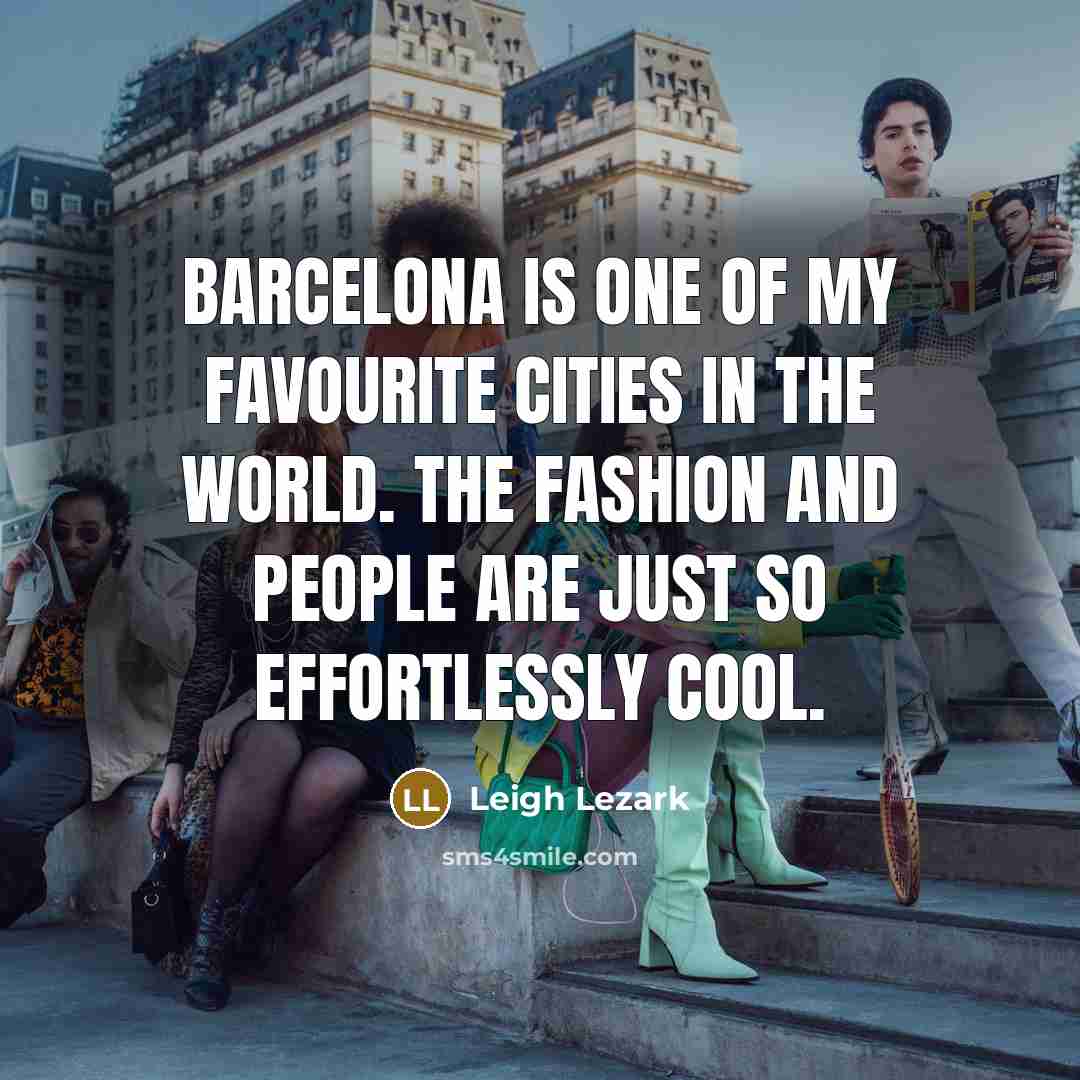 “Barcelona is one of my favourite cities in the world.…” quote by Leigh Lezark