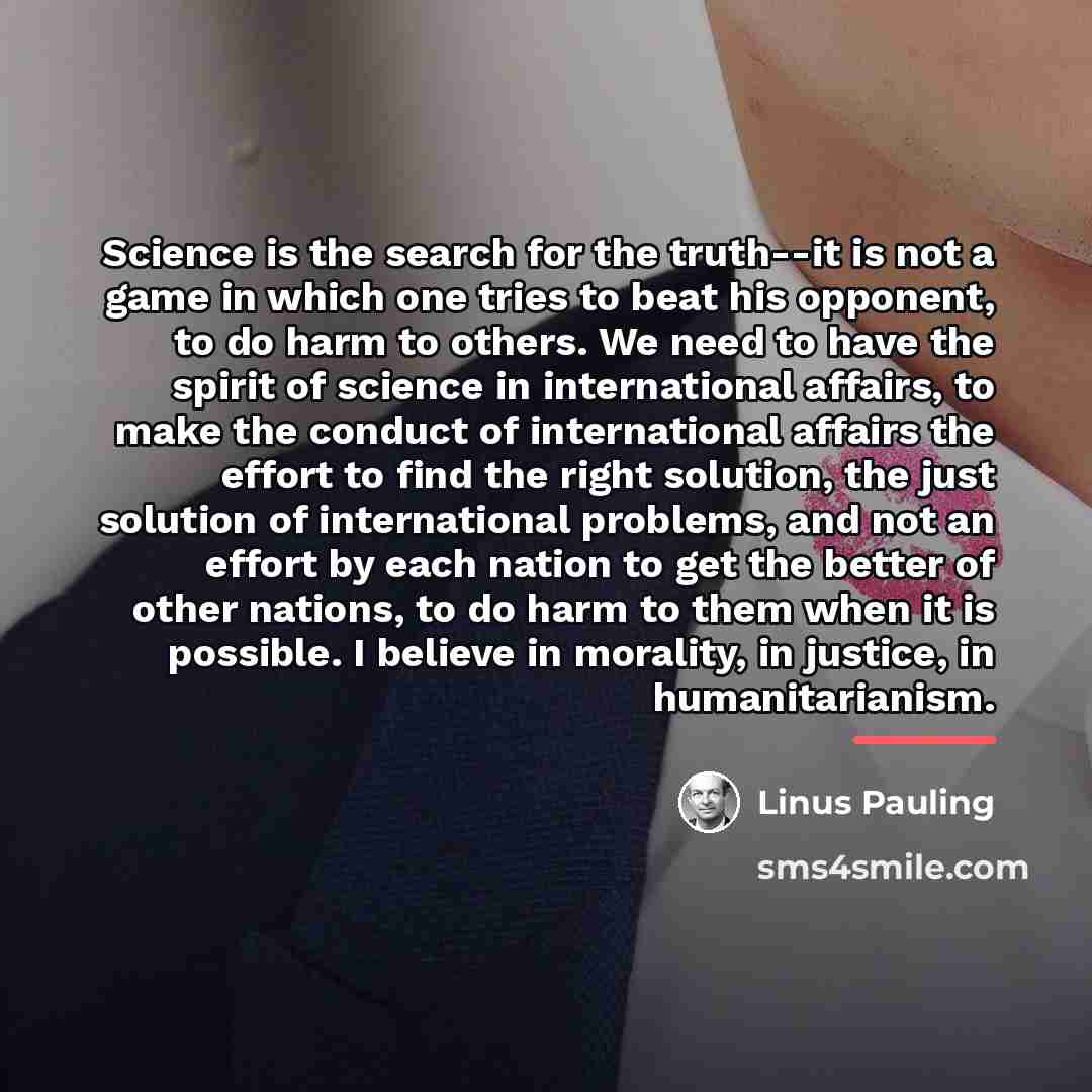“Science is the search for the truth--it is not a…” quote by Linus Pauling