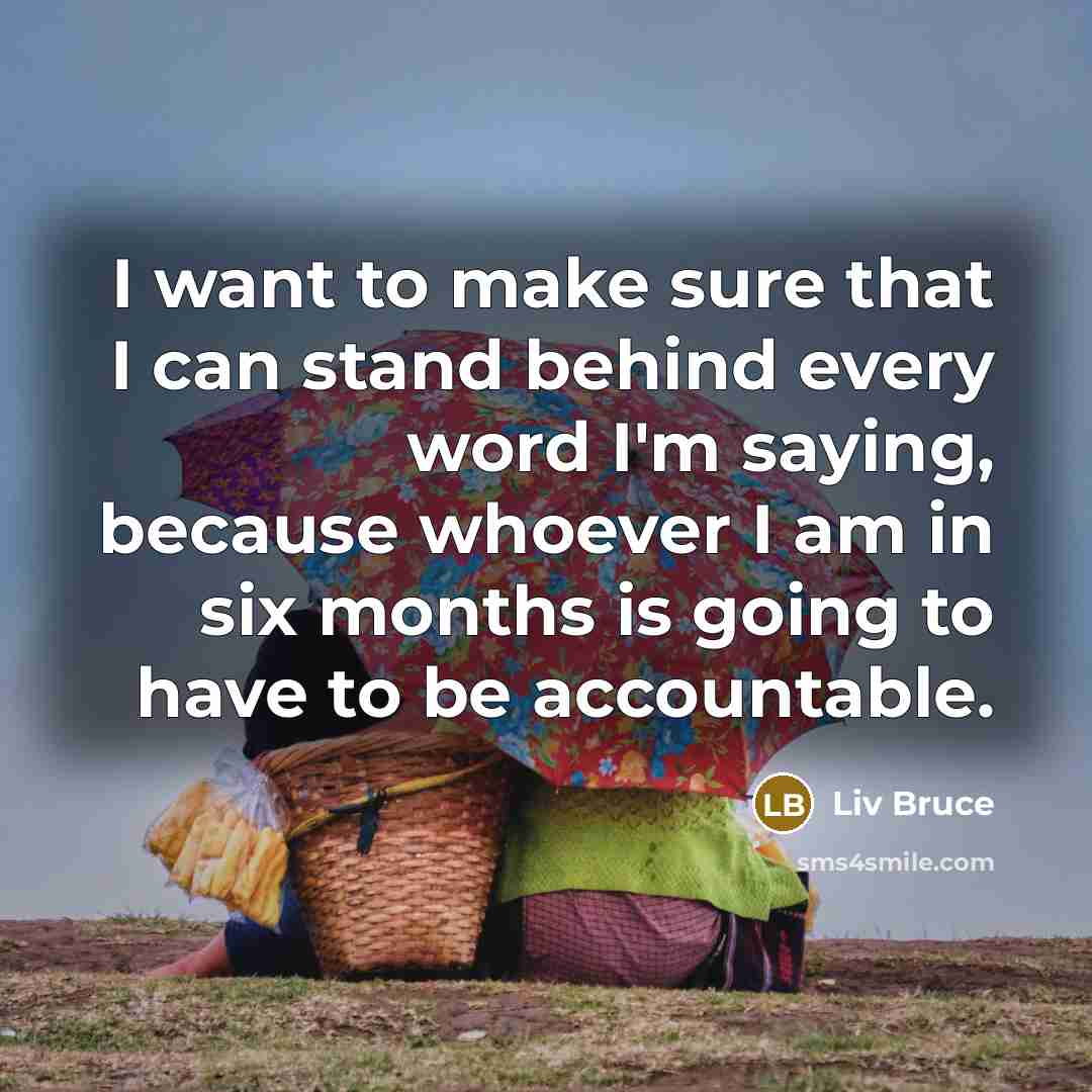 “I want to make sure that I can stand behind…” quote by Liv Bruce