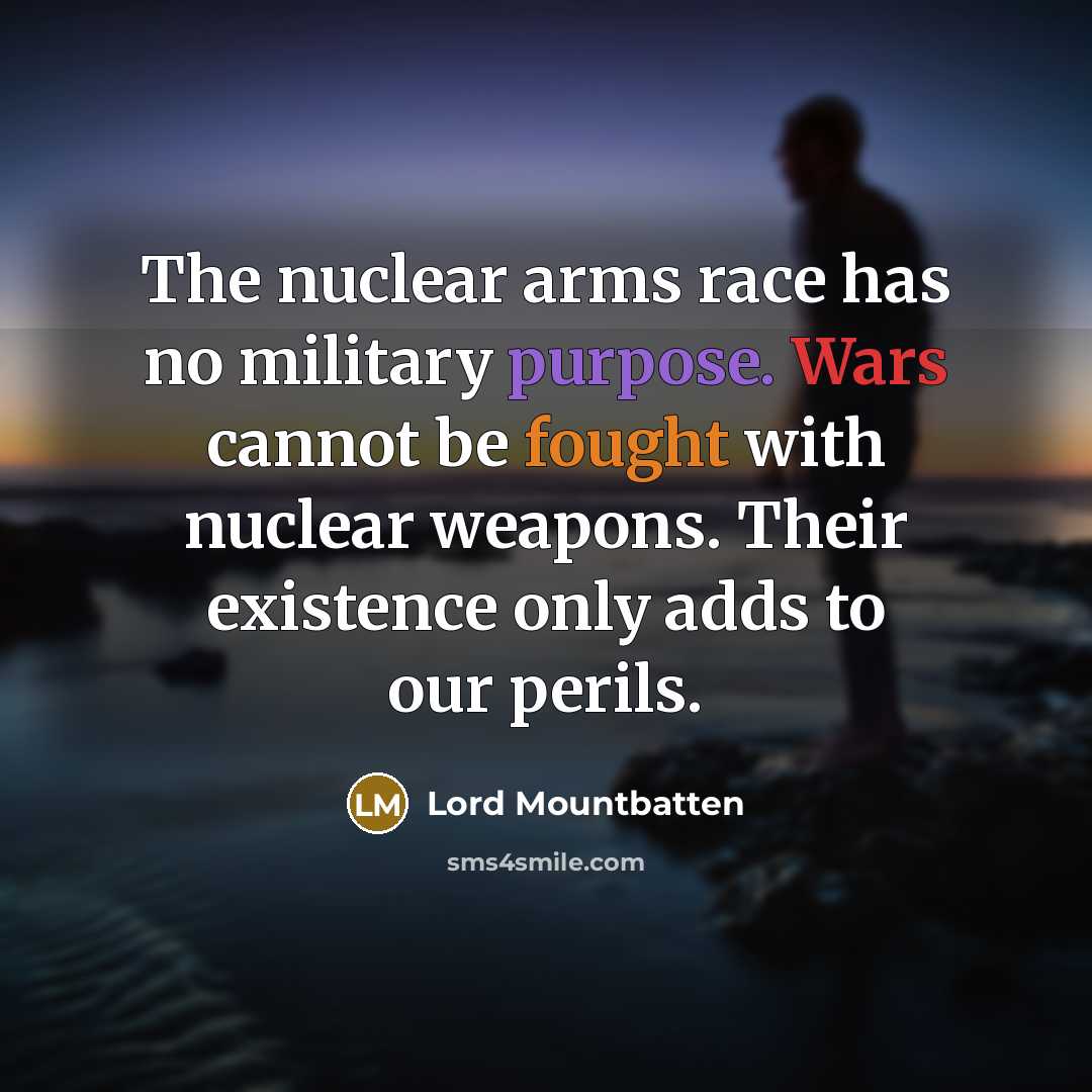 “The nuclear arms race has no military purpose. Wars cannot…” quote by Lord Mountbatten