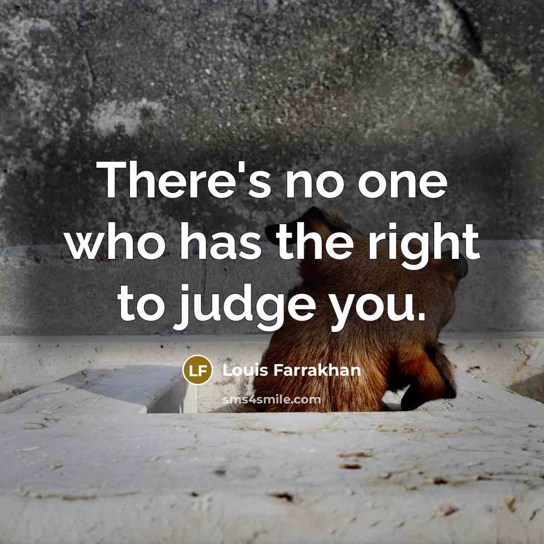 “There's no one who has the right to judge you.…” quote by Louis Farrakhan