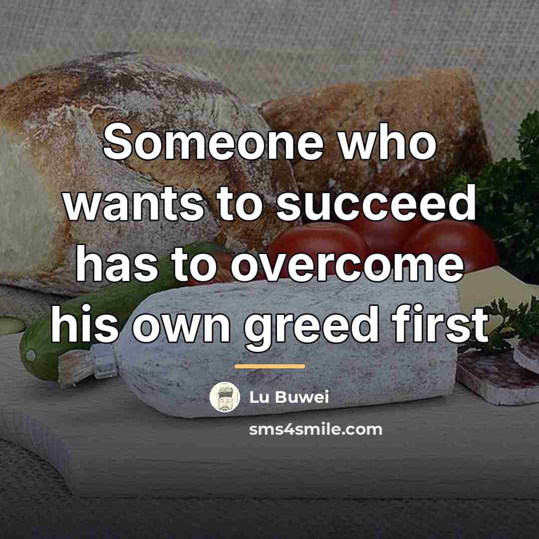 “Someone who wants to succeed has to overcome his own…” quote by Lu Buwei