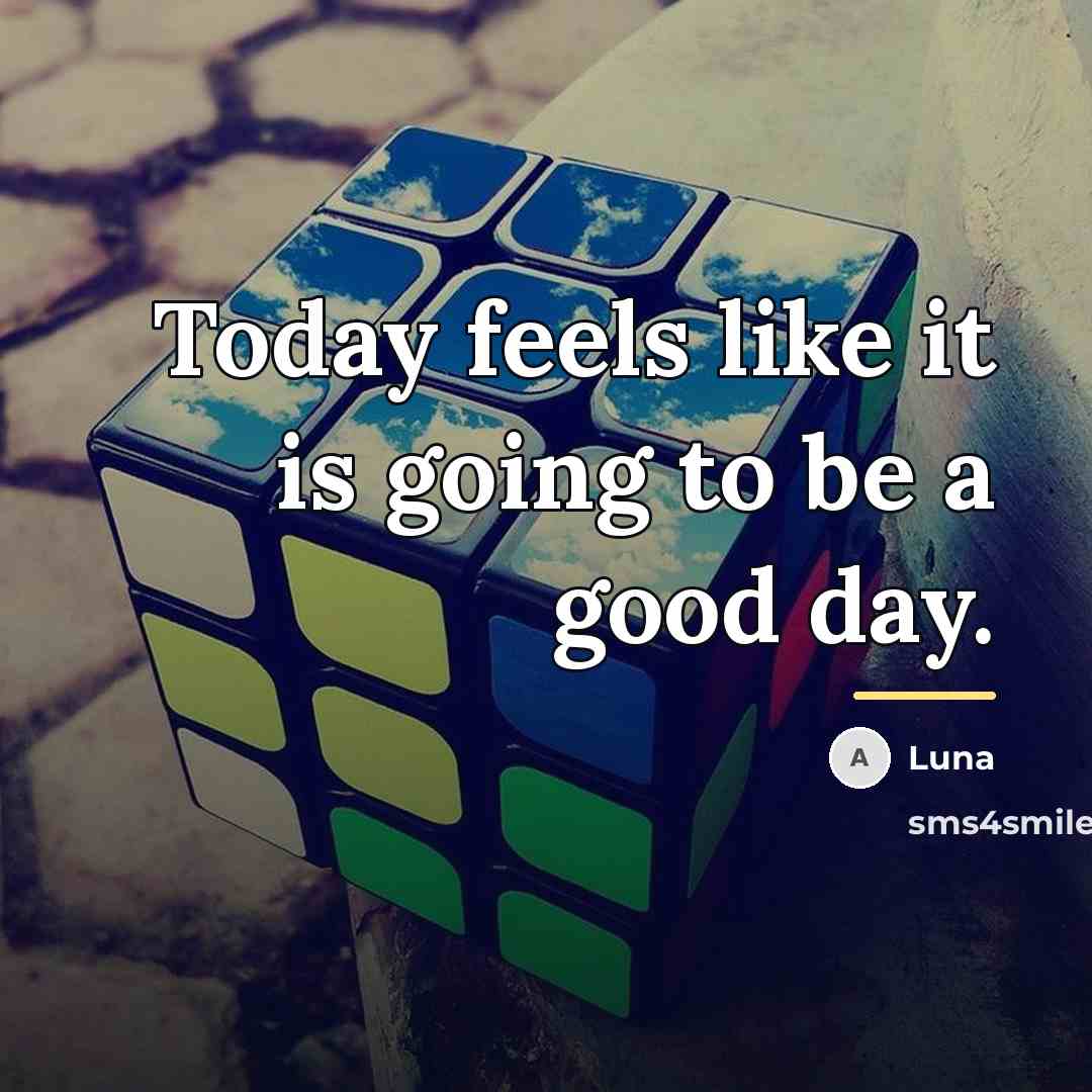 “Today feels like it is going to be a good…” quote by Luna