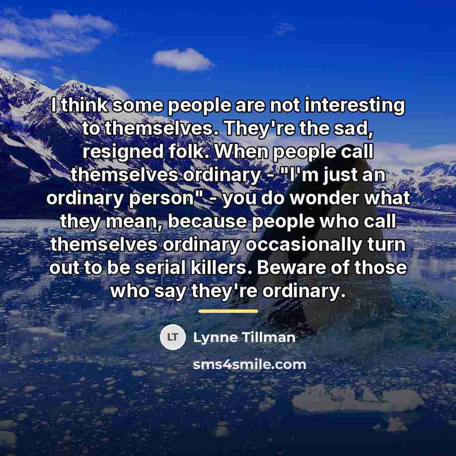 “I think some people are not interesting to themselves. They're…” quote by Lynne Tillman