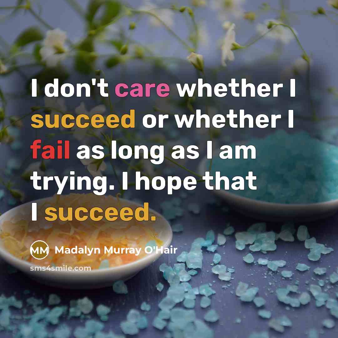 “I don't care whether I succeed or whether I fail…” quote by Madalyn Murray O'Hair
