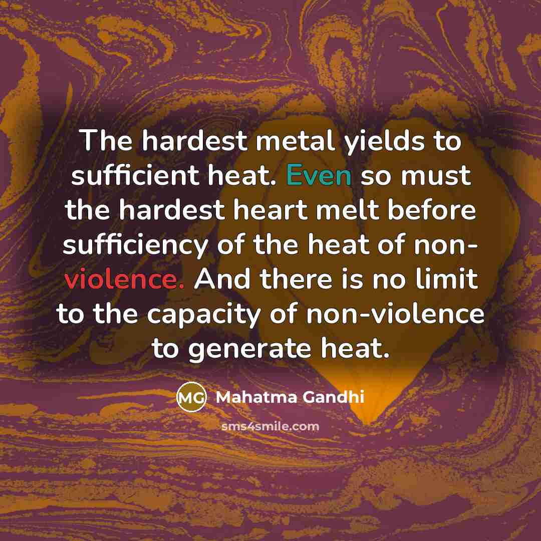 “The hardest metal yields to sufficient heat. Even so must…” quote by Mahatma Gandhi