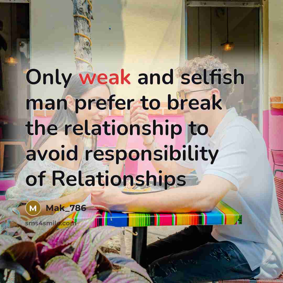 “Only weak and selfish man prefer to break the relationship…” quote by Mak_786