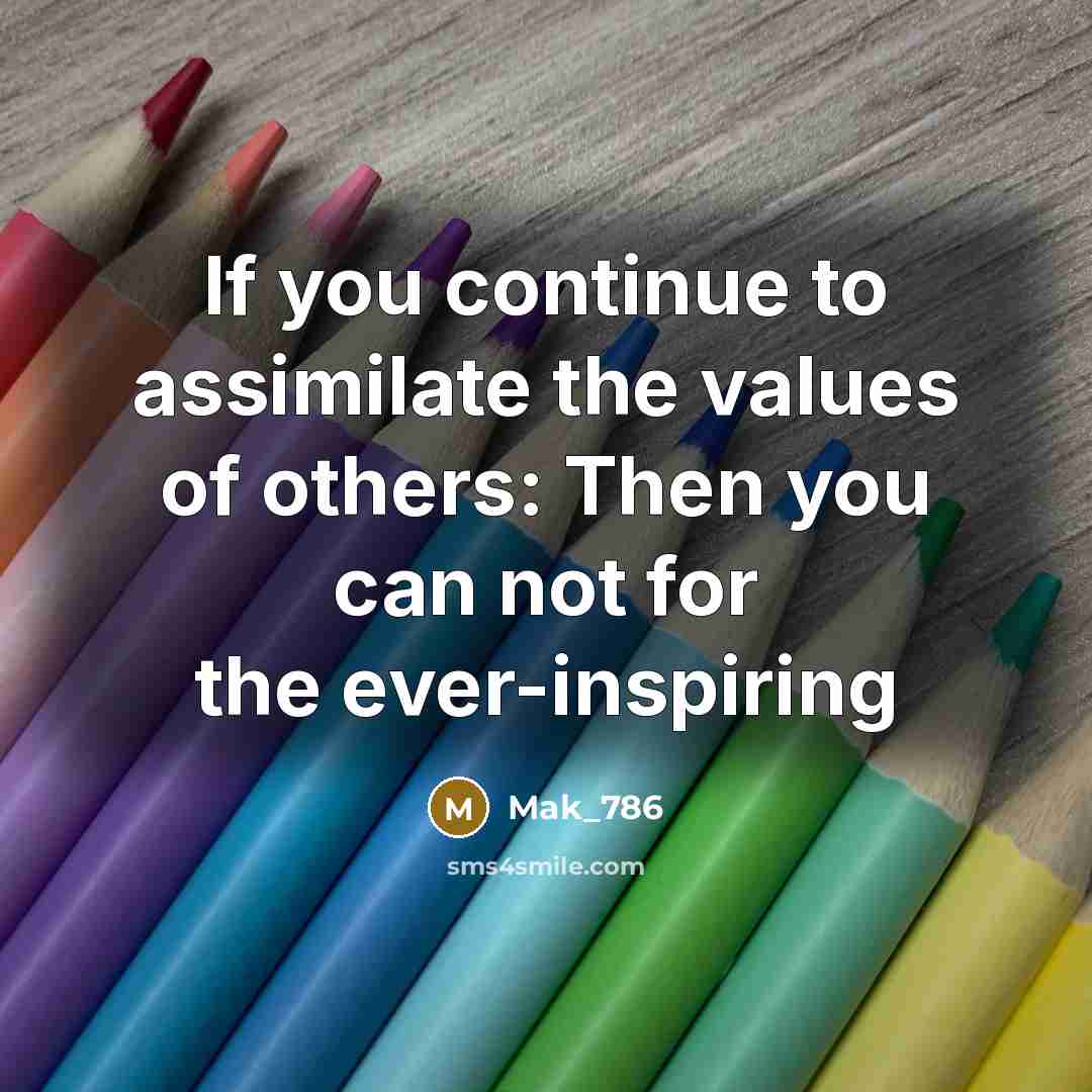“If you continue to assimilate the values of others: Then…” quote by Mak_786
