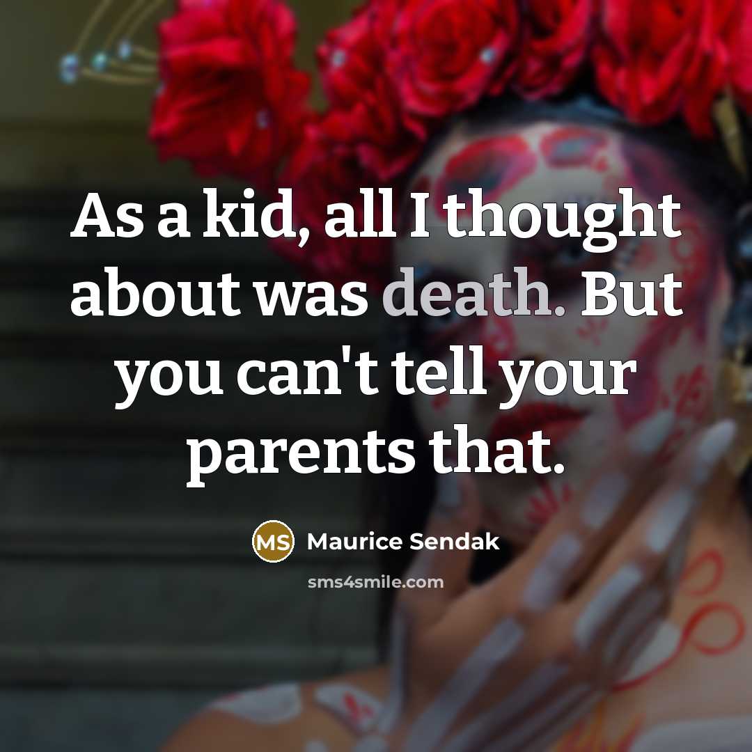 “As a kid, all I thought about was death. But…” quote by Maurice Sendak