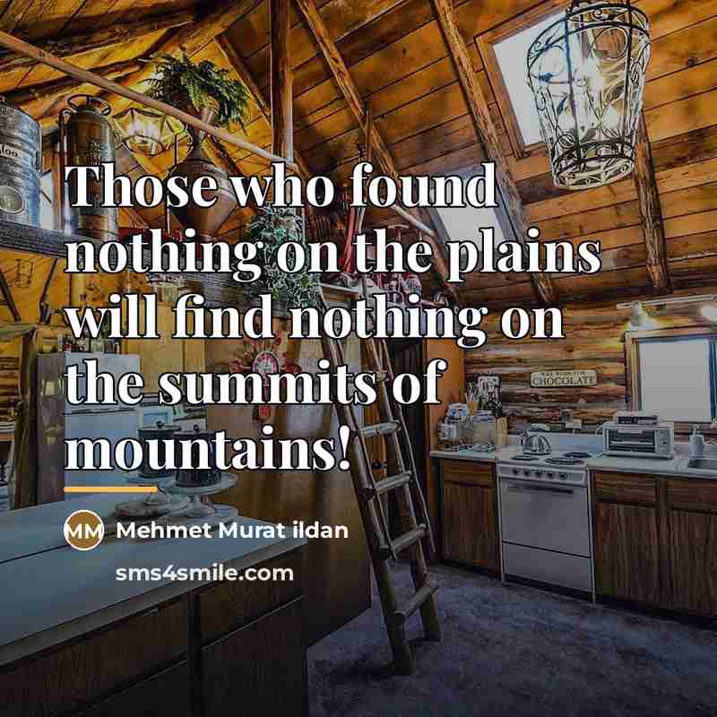 “Those who found nothing on the plains will find nothing…” quote by Mehmet Murat Ildan