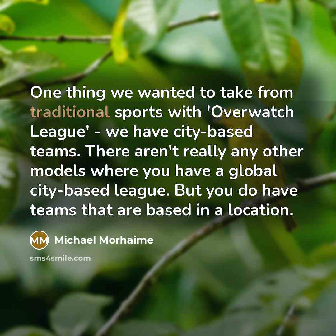 “One thing we wanted to take from traditional sports with…” quote by Michael Morhaime