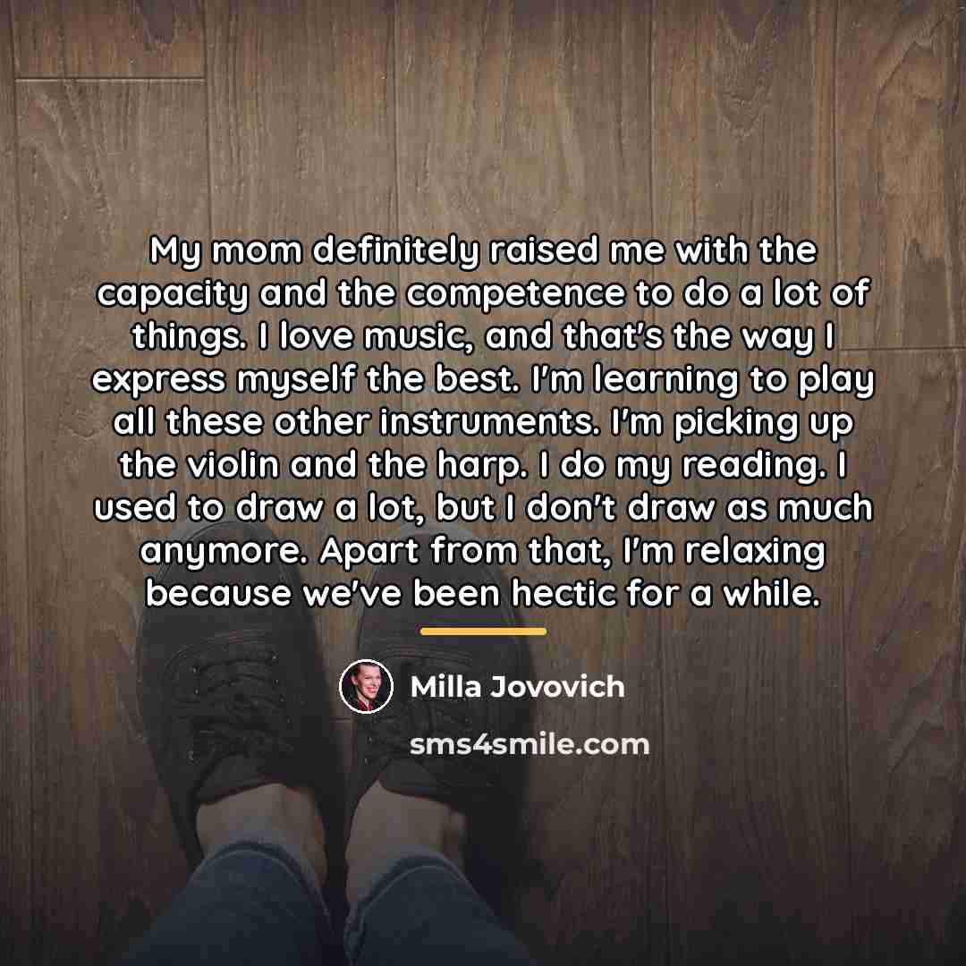 “My mom definitely raised me with the capacity and the…” quote by Milla Jovovich