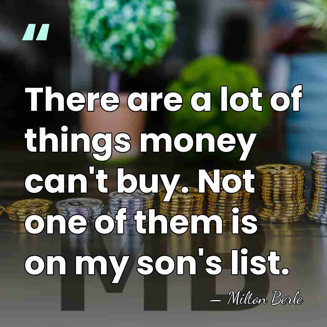 There are a lot of things money can't buy. Not one of&hellip; - Milton Berle