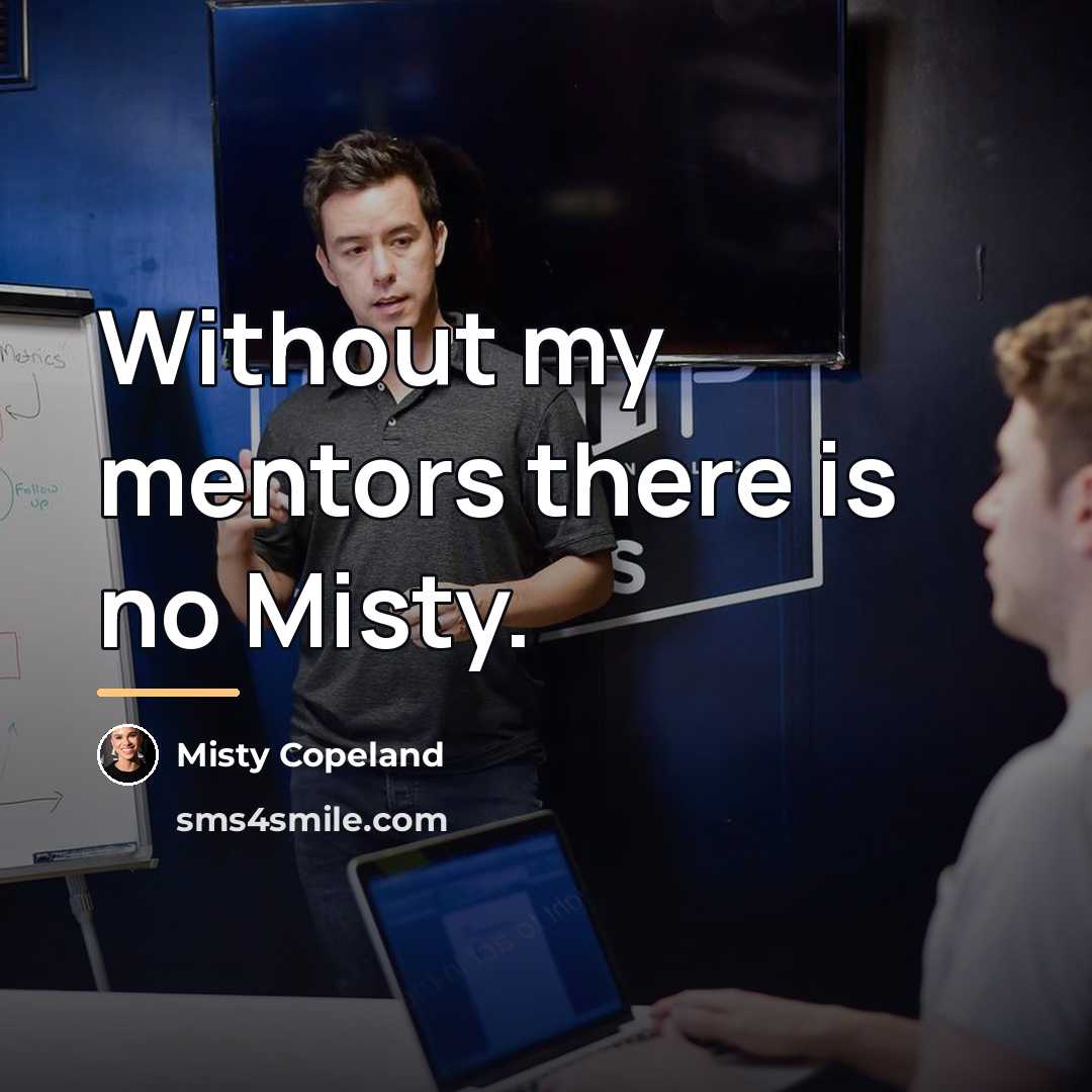 “Without my mentors there is no Misty.…” quote by Misty Copeland