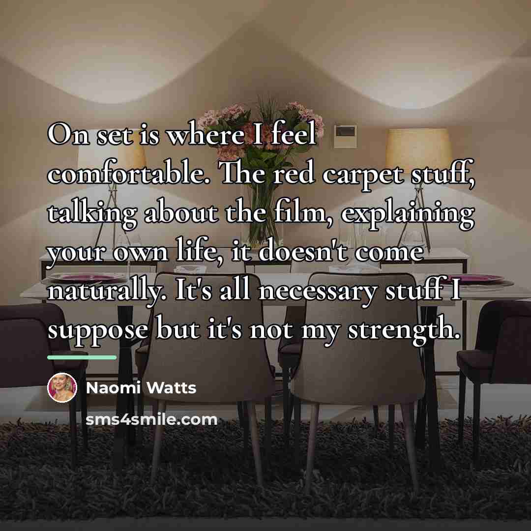 “On set is where I feel comfortable. The red carpet…” quote by Naomi Watts