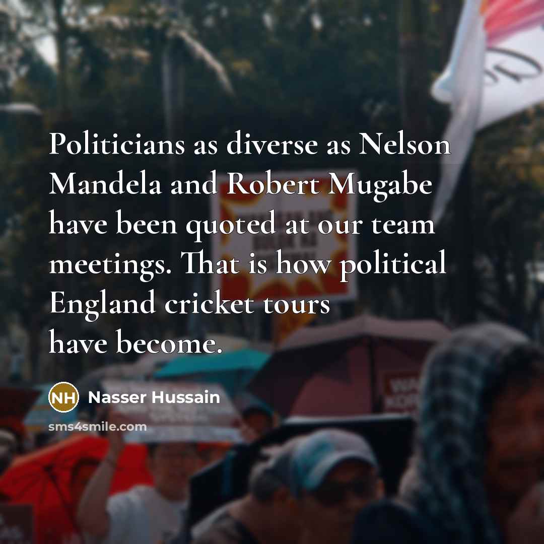 “Politicians as diverse as Nelson Mandela and Robert Mugabe have…” quote by Nasser Hussain