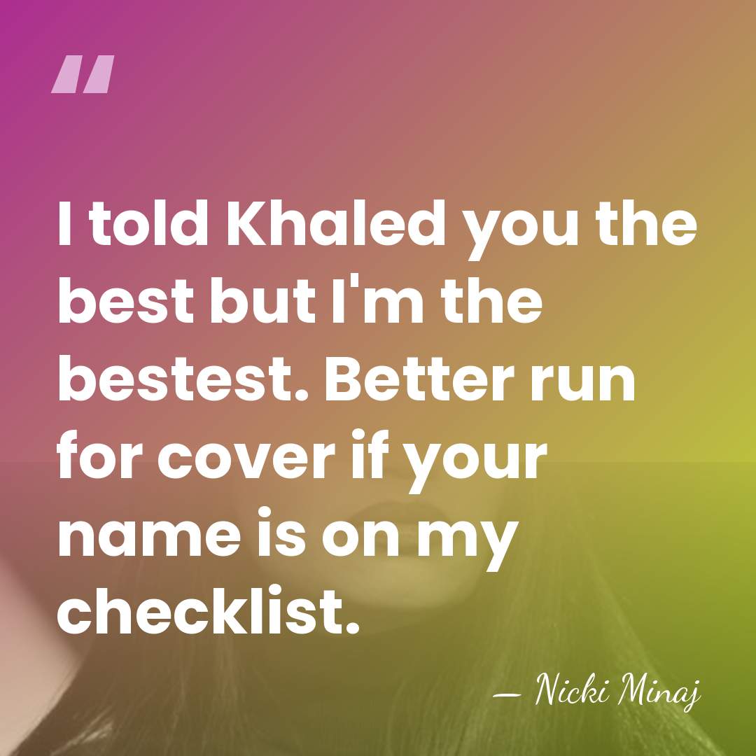 I told Khaled you the best but I'm the bestest. Better run&hellip; - Nicki Minaj