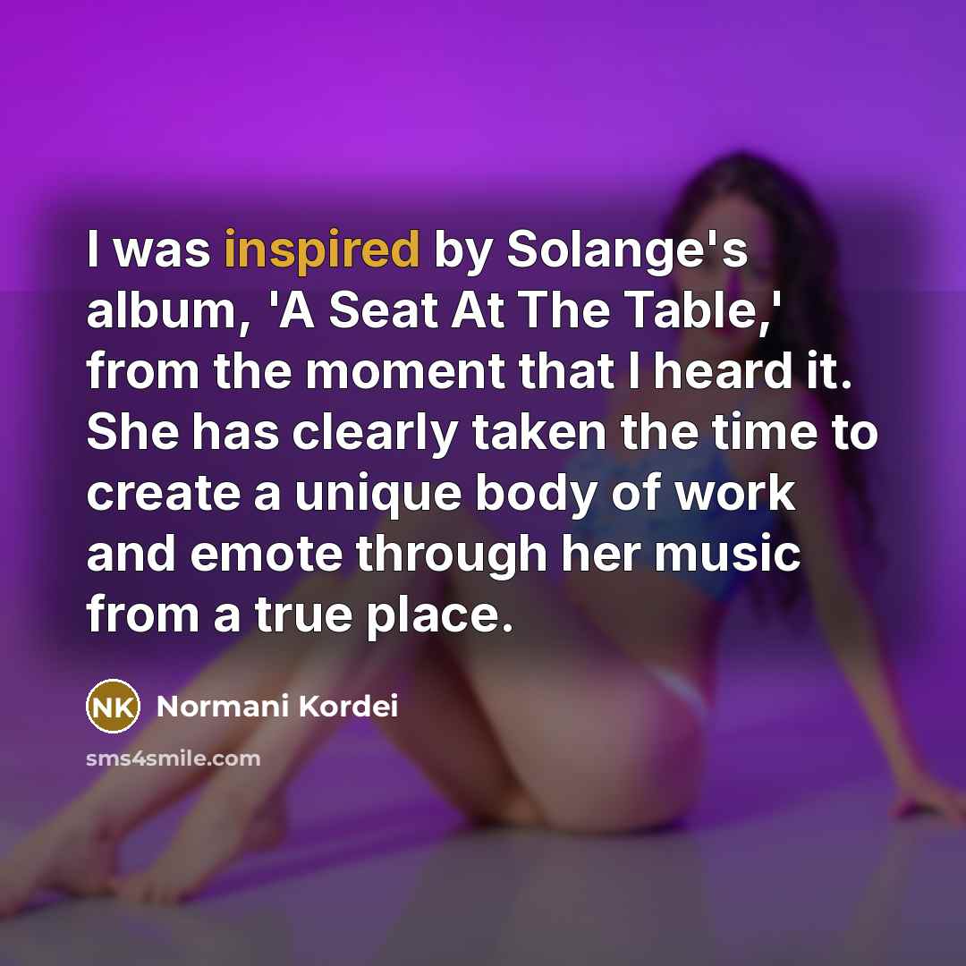 “I was inspired by Solange's album, 'A Seat At The…” quote by Normani Kordei