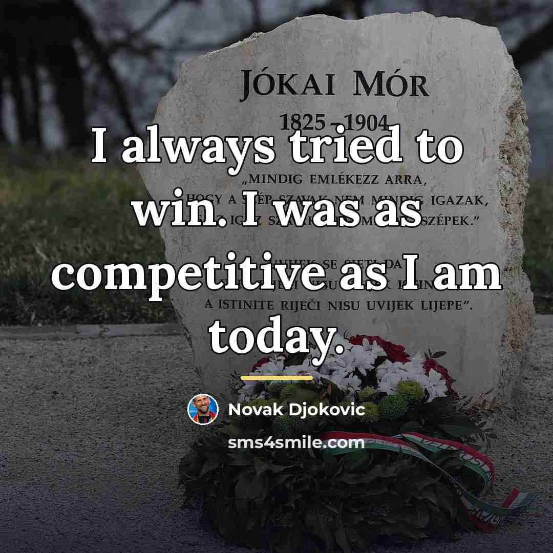 “I always tried to win. I was as competitive as…” quote by Novak Djokovic
