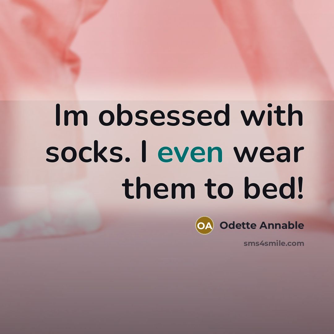 “Im obsessed with socks. I even wear them to bed!…” quote by Odette Annable