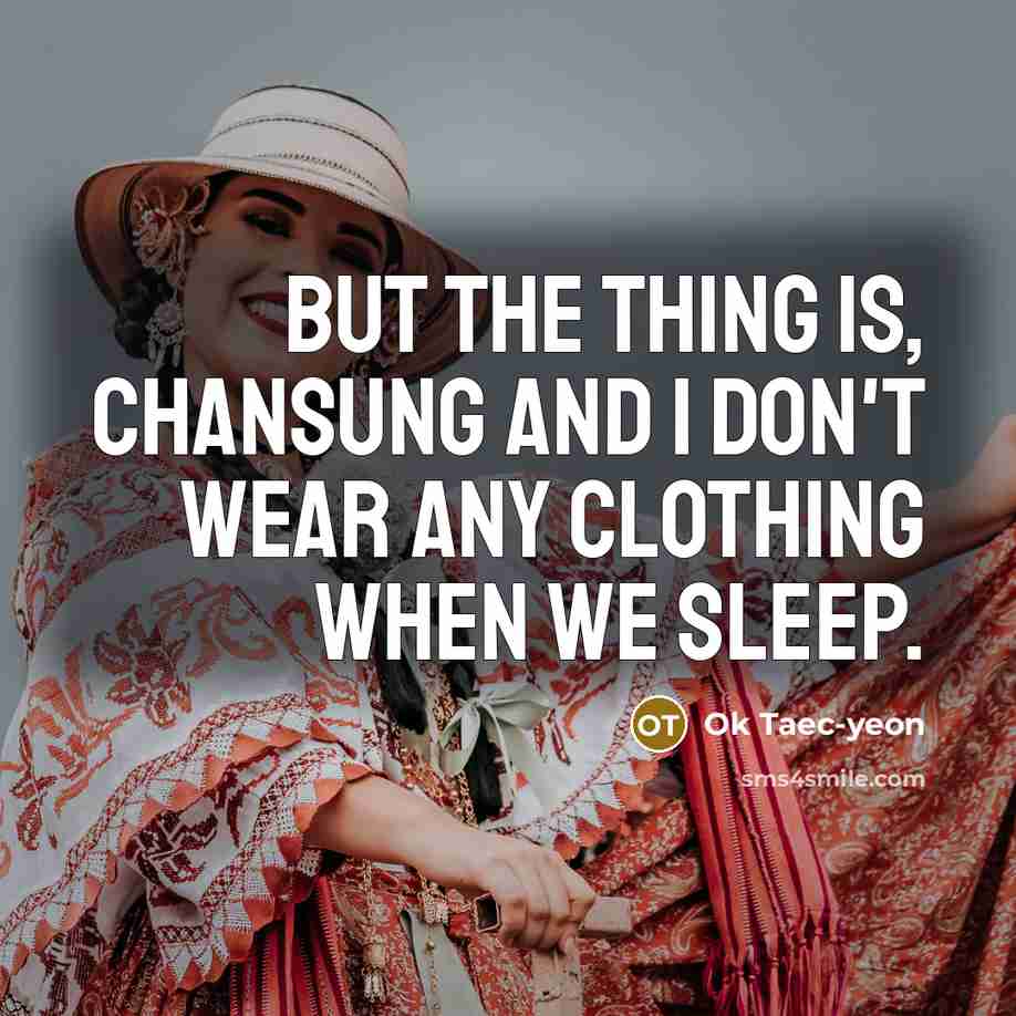 “But the thing is, Chansung and I don't wear any…” quote by Ok Taec-yeon