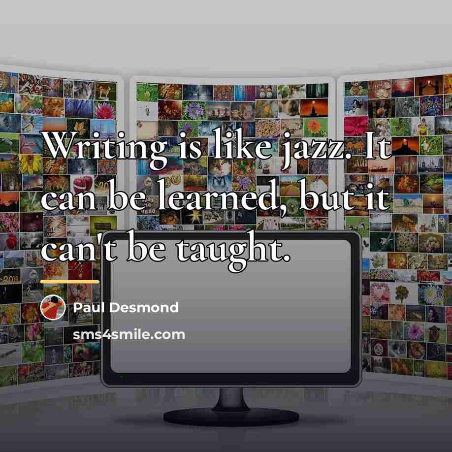 “Writing is like jazz. It can be learned, but it…” quote by Paul Desmond