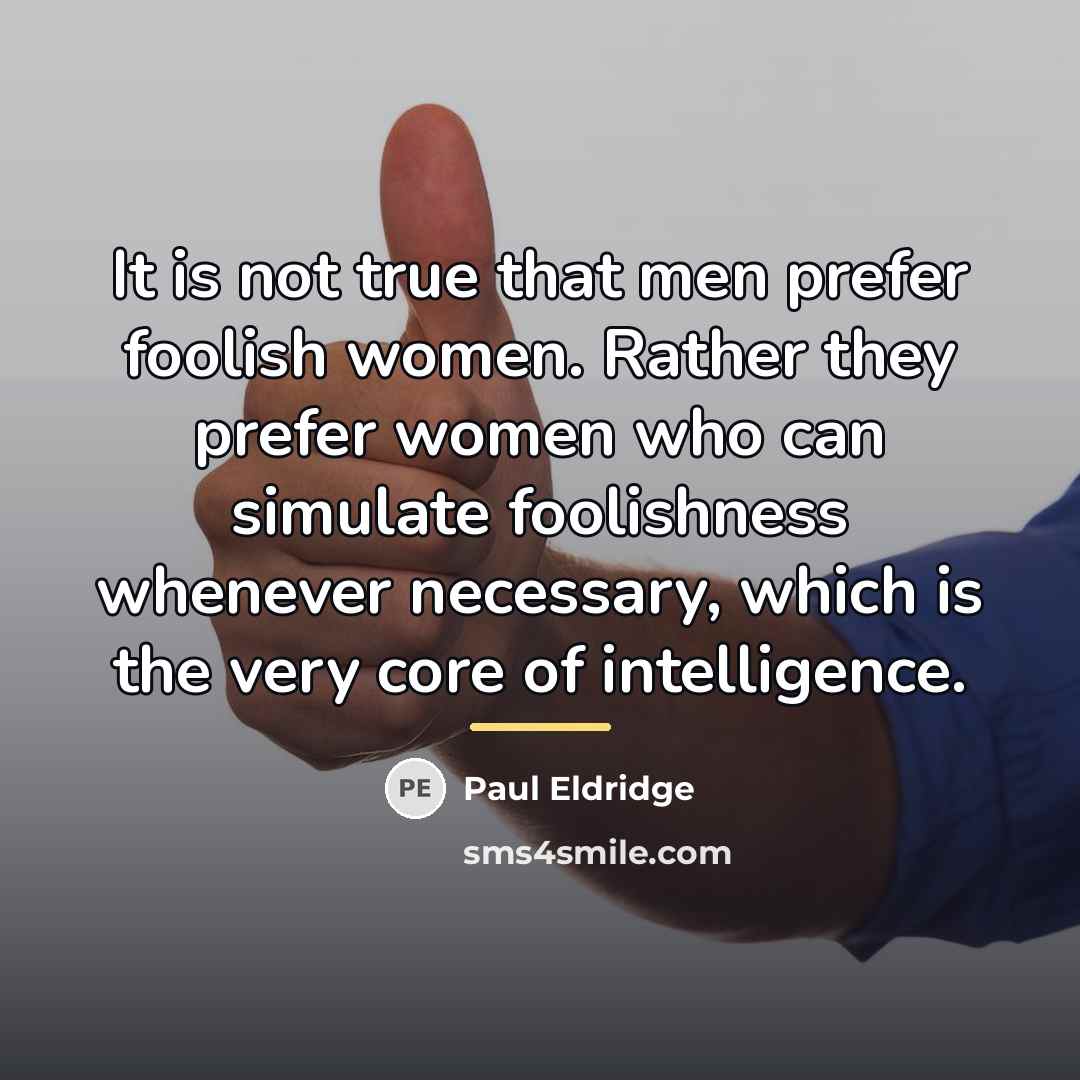 “It is not true that men prefer foolish women. Rather…” quote by Paul Eldridge