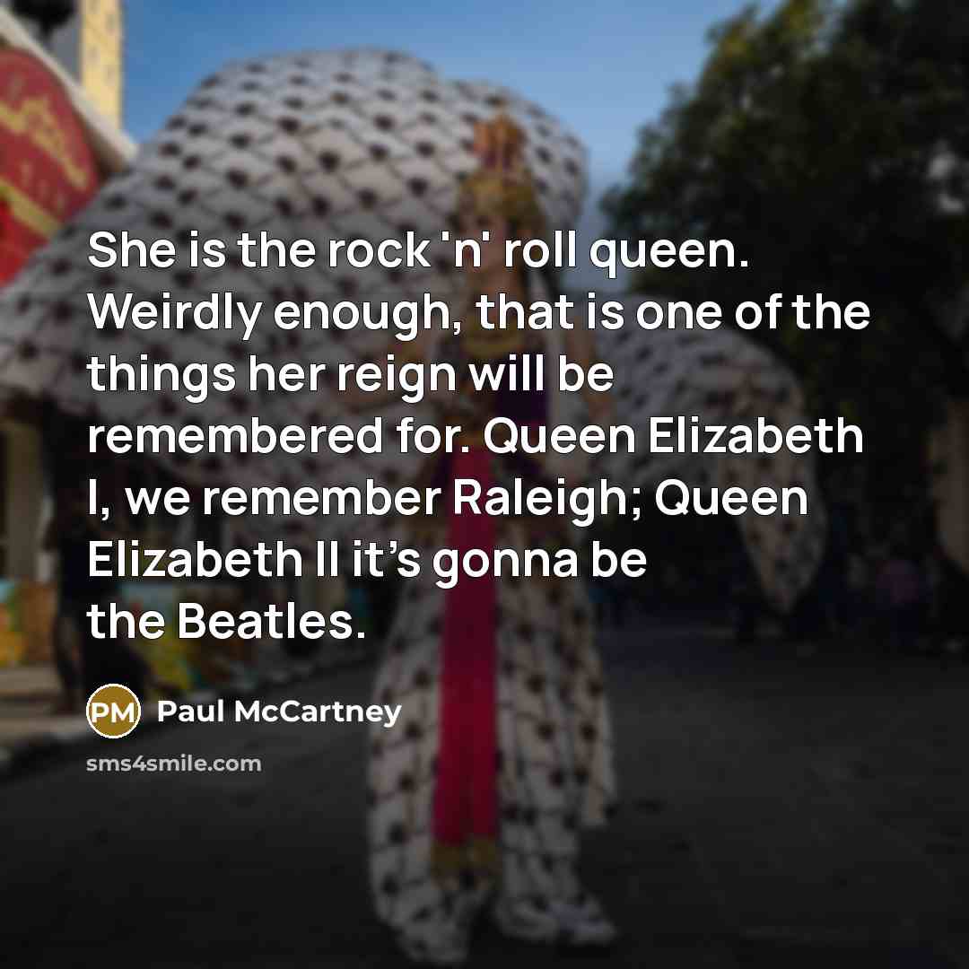 “She is the rock 'n' roll queen. Weirdly enough, that…” quote by Paul McCartney