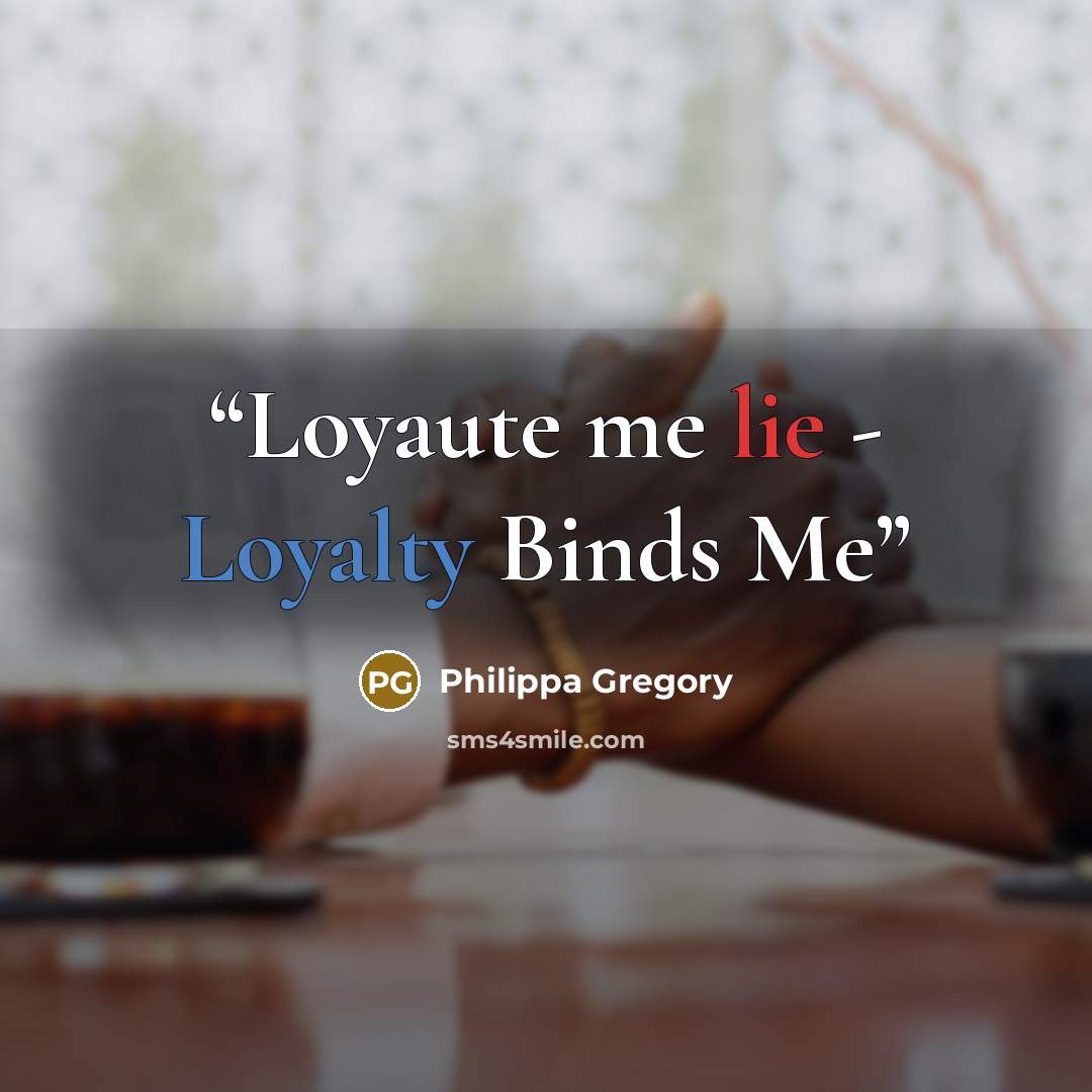 “Loyaute me lie - Loyalty Binds Me” quote by Philippa Gregory