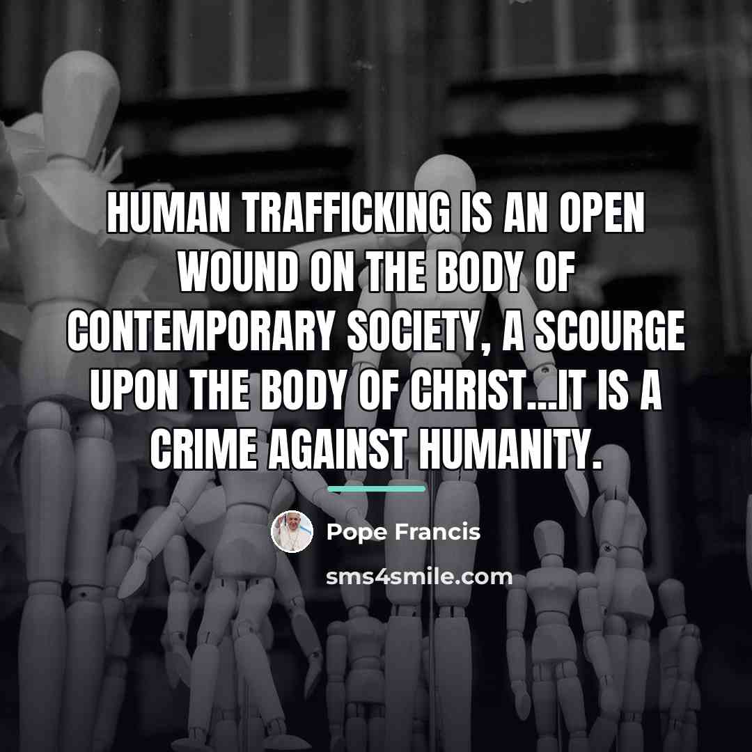 “Human trafficking is an open wound on the body of…” quote by Pope Francis