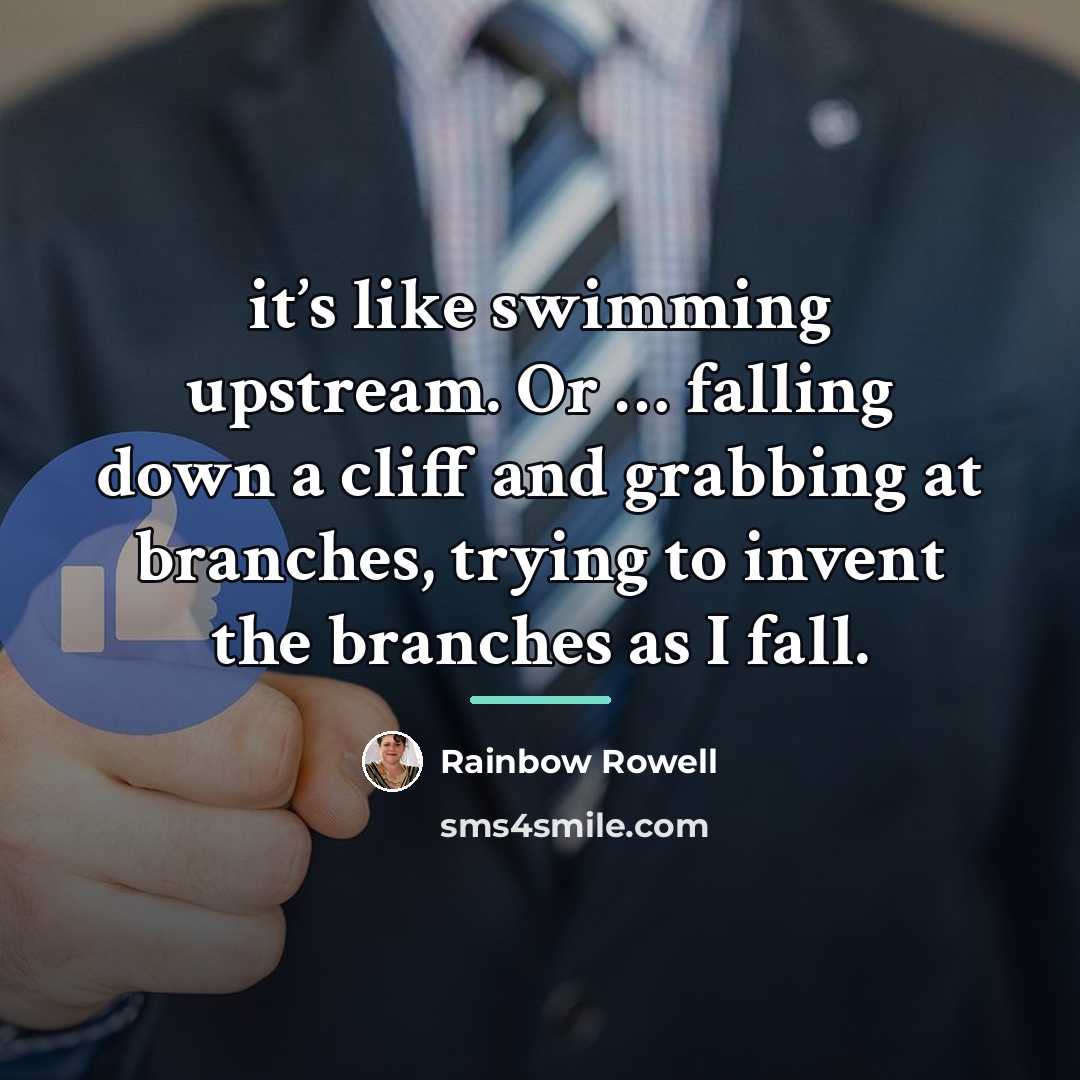 “it’s like swimming upstream. Or … falling down a cliff…” quote by Rainbow Rowell