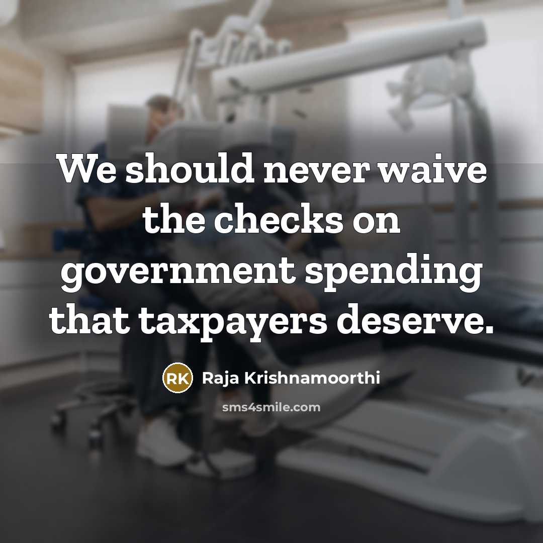 “We should never waive the checks on government spending that…” quote by Raja Krishnamoorthi