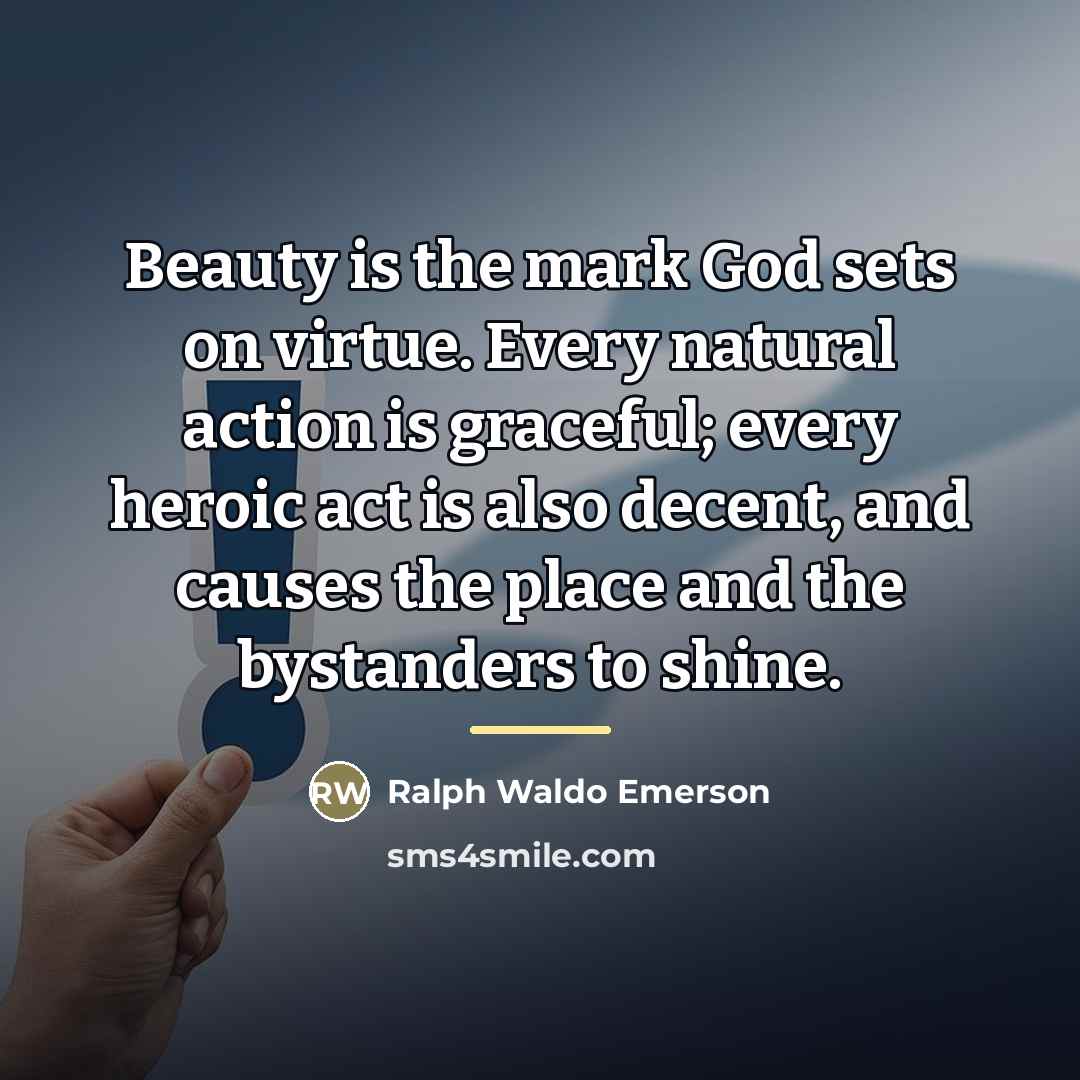 “Beauty is the mark God sets on virtue. Every natural…” quote by Ralph Waldo Emerson