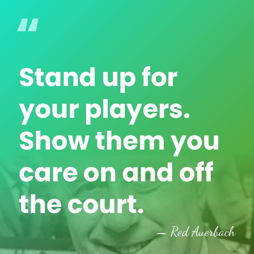 Stand up for your players. Show them you care on and off&hellip; - Red Auerbach