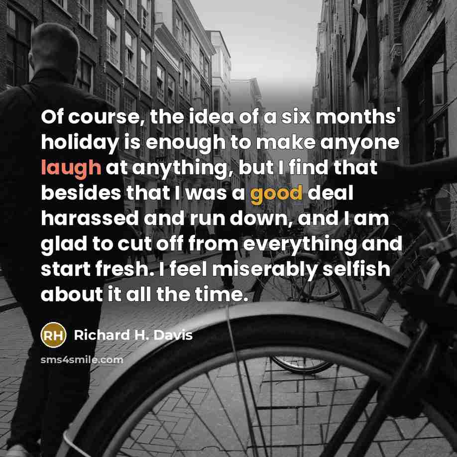 “Of course, the idea of a six months' holiday is…” quote by Richard H. Davis