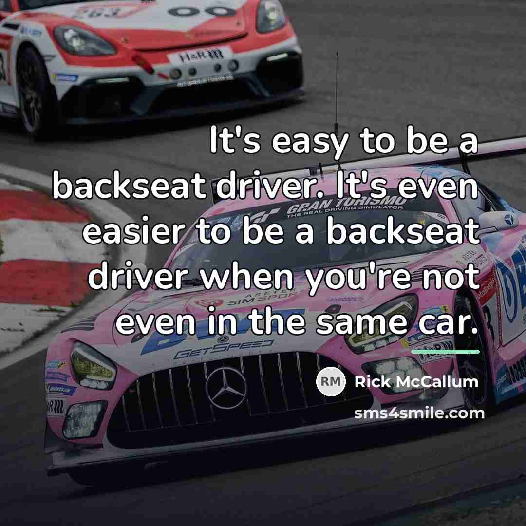 “It's easy to be a backseat driver. It's even easier…” quote by Rick McCallum