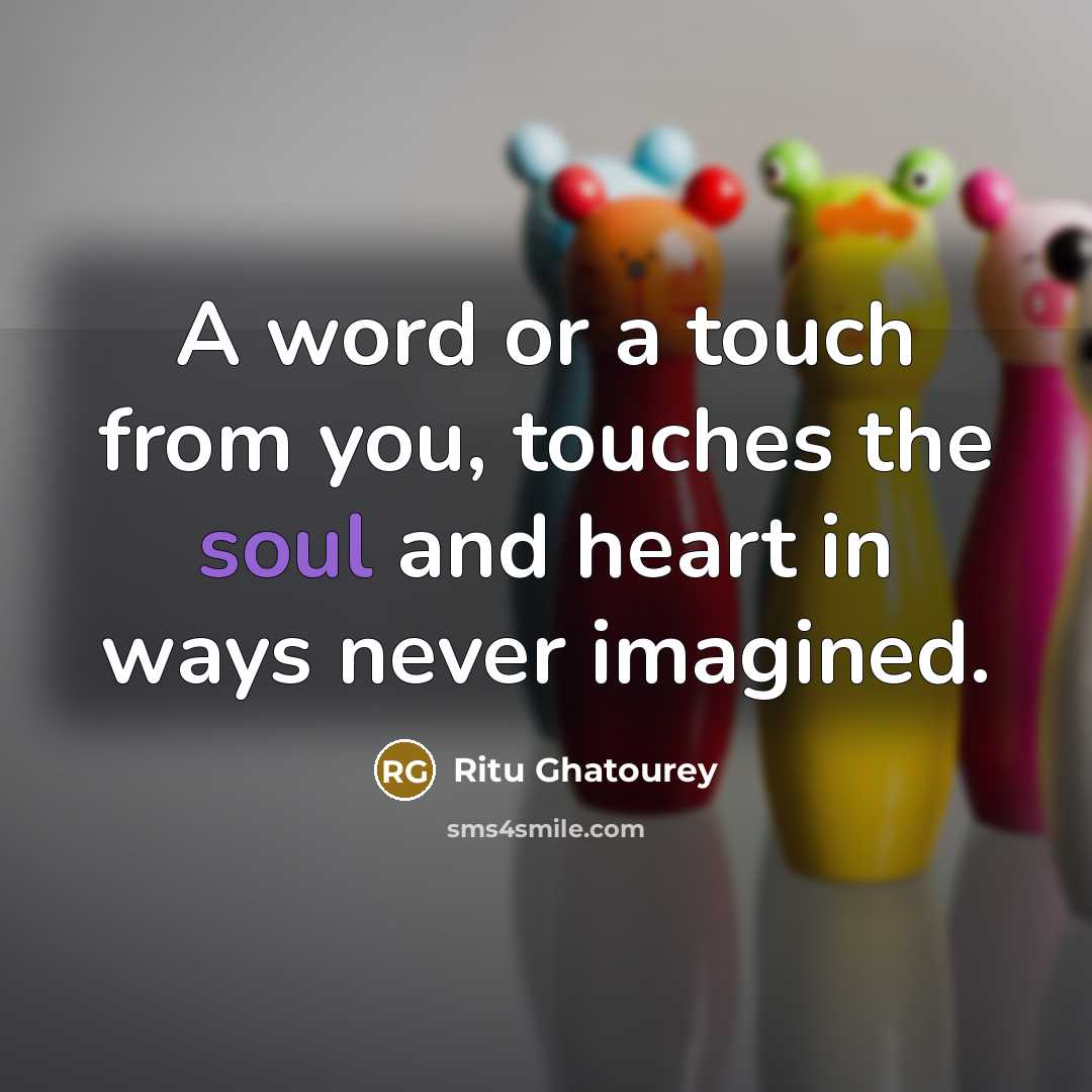“A word or a touch from you, touches the soul…” quote by Ritu Ghatourey
