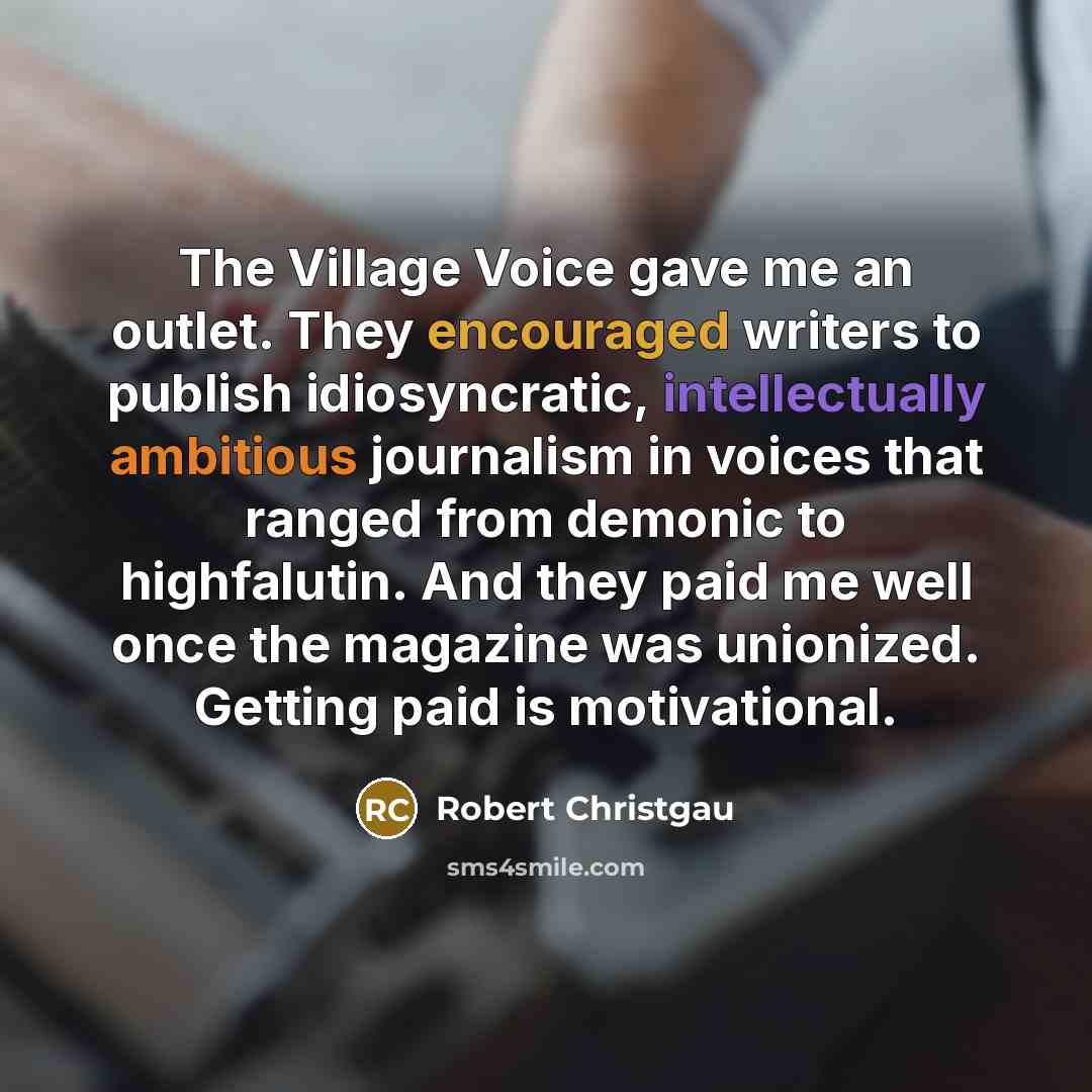 “The Village Voice gave me an outlet. They encouraged writers…” quote by Robert Christgau