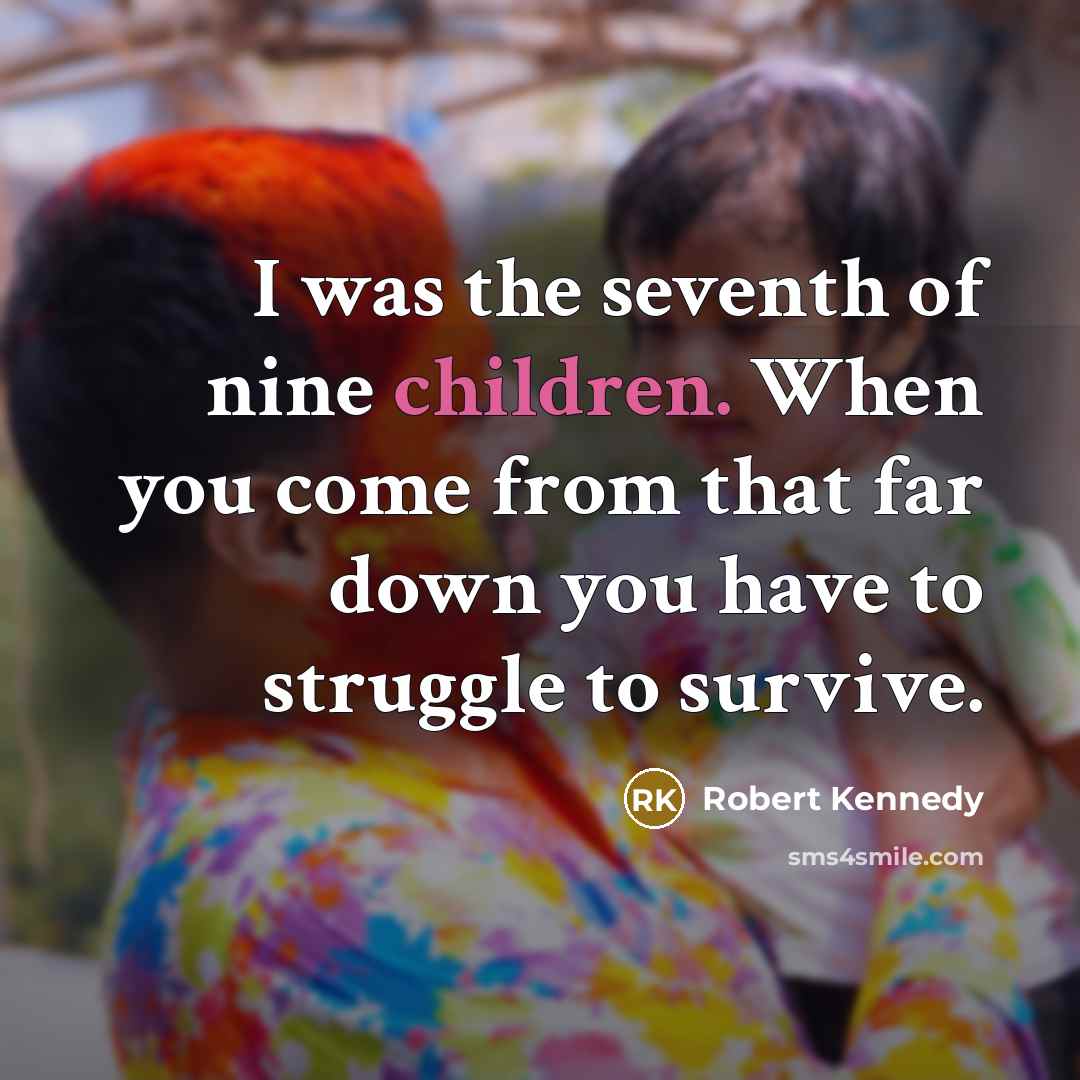 “I was the seventh of nine children. When you come…” quote by Robert Kennedy
