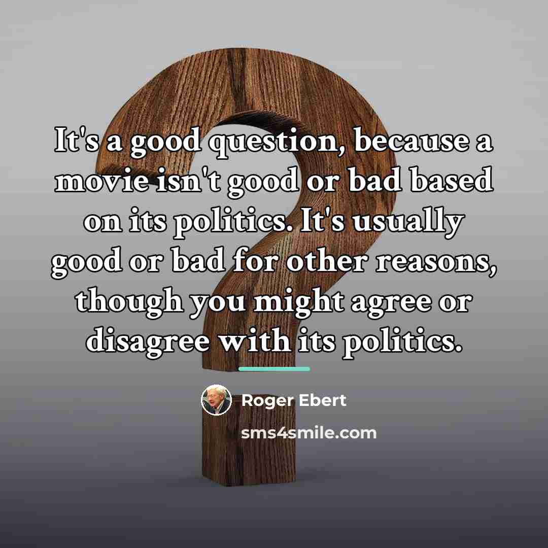 “It's a good question, because a movie isn't good or…” quote by Roger Ebert
