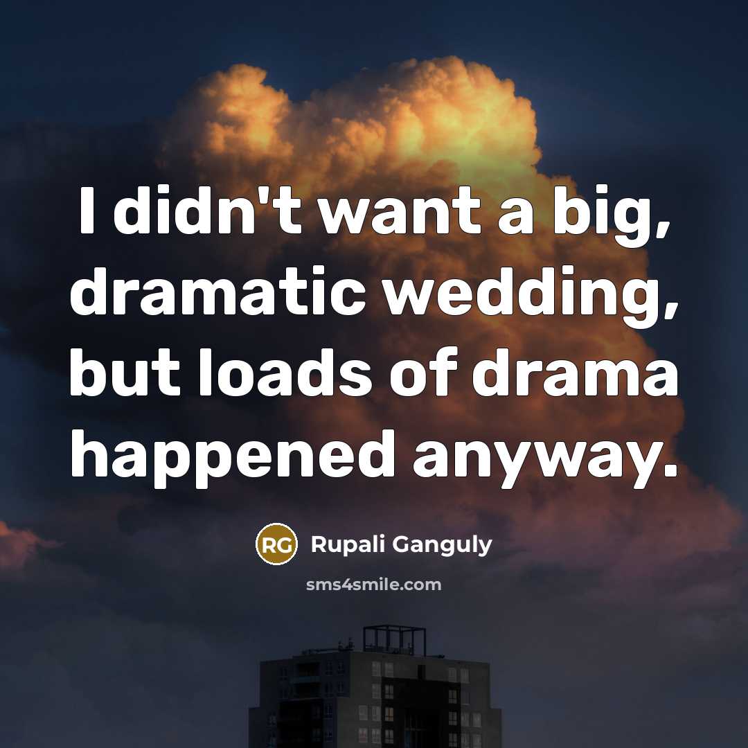 “I didn't want a big, dramatic wedding, but loads of…” quote by Rupali Ganguly