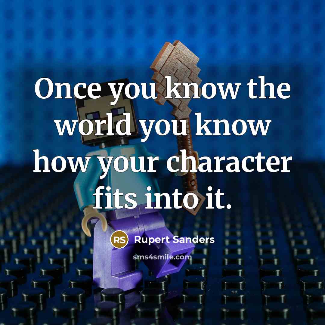 “Once you know the world you know how your character…” quote by Rupert Sanders