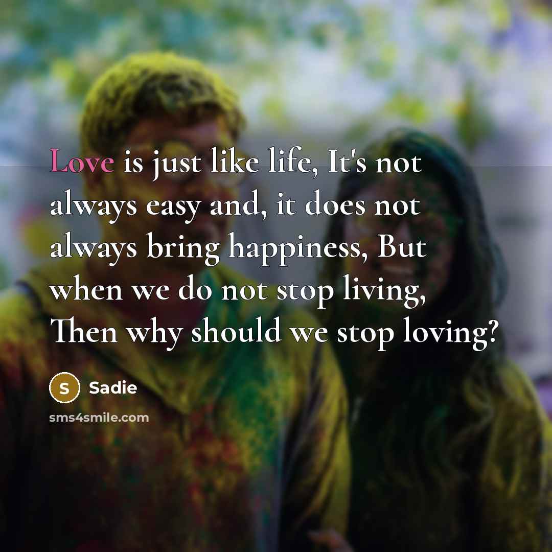 “Love is just like life, It's not always easy and,…” quote by Sadie