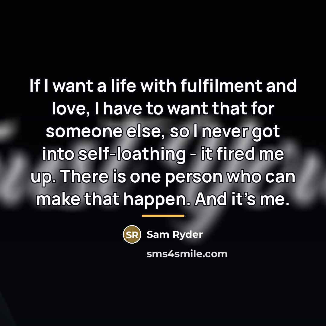 “If I want a life with fulfilment and love, I…” quote by Sam Ryder