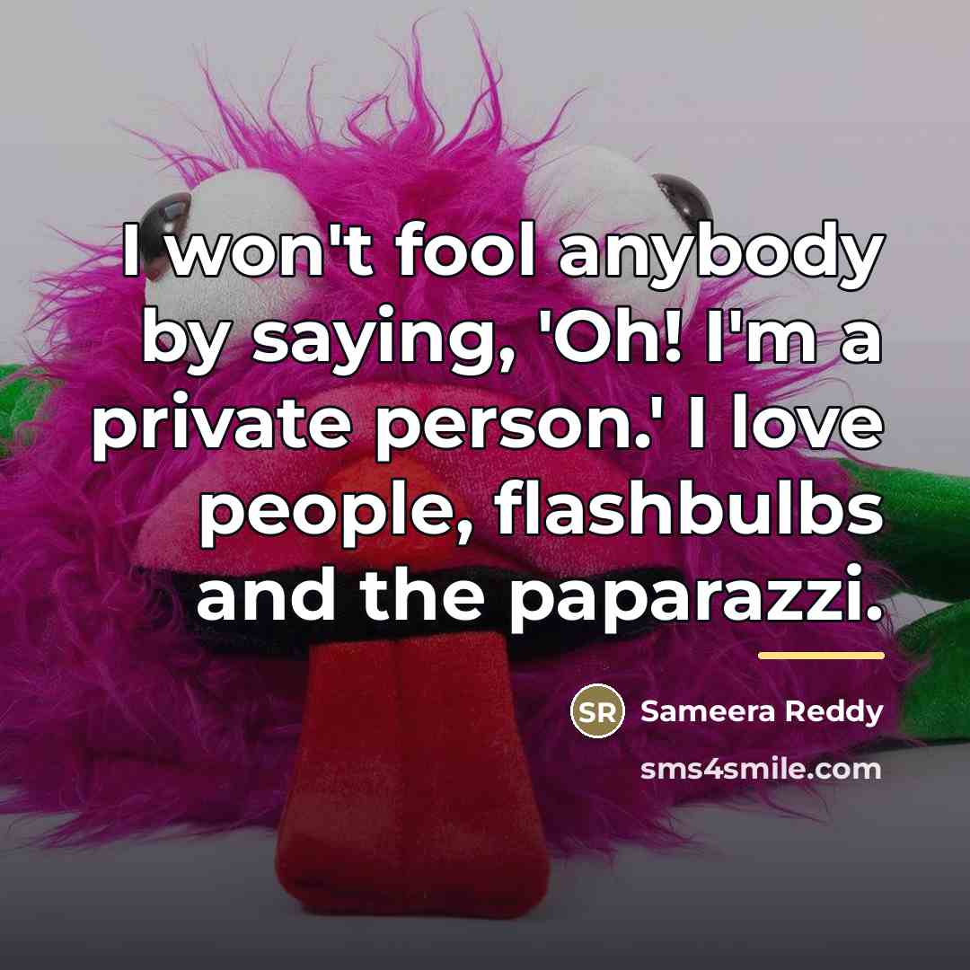 “I won't fool anybody by saying, 'Oh! I'm a private…” quote by Sameera Reddy