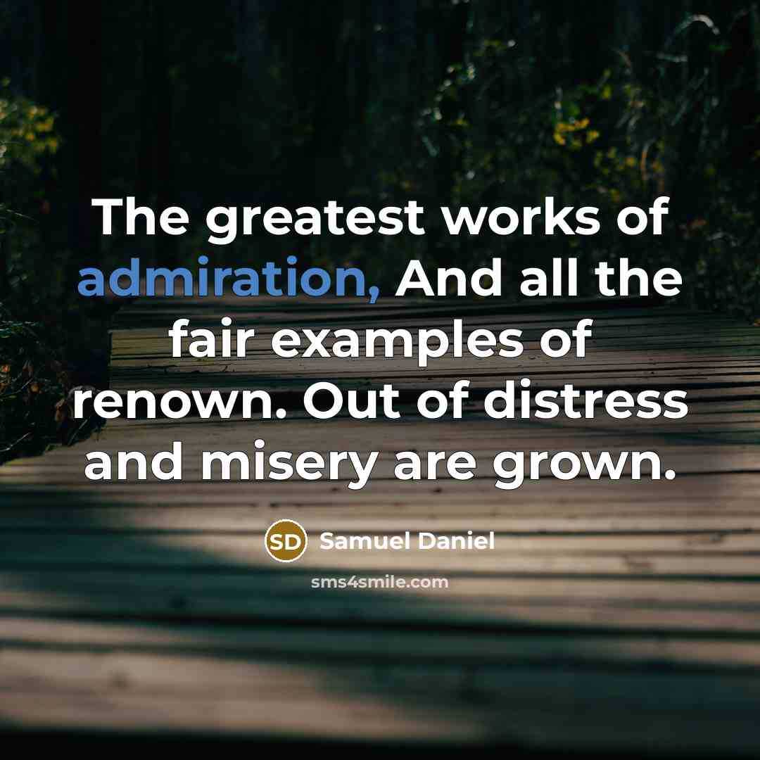 “The greatest works of admiration, And all the fair examples…” quote by Samuel Daniel