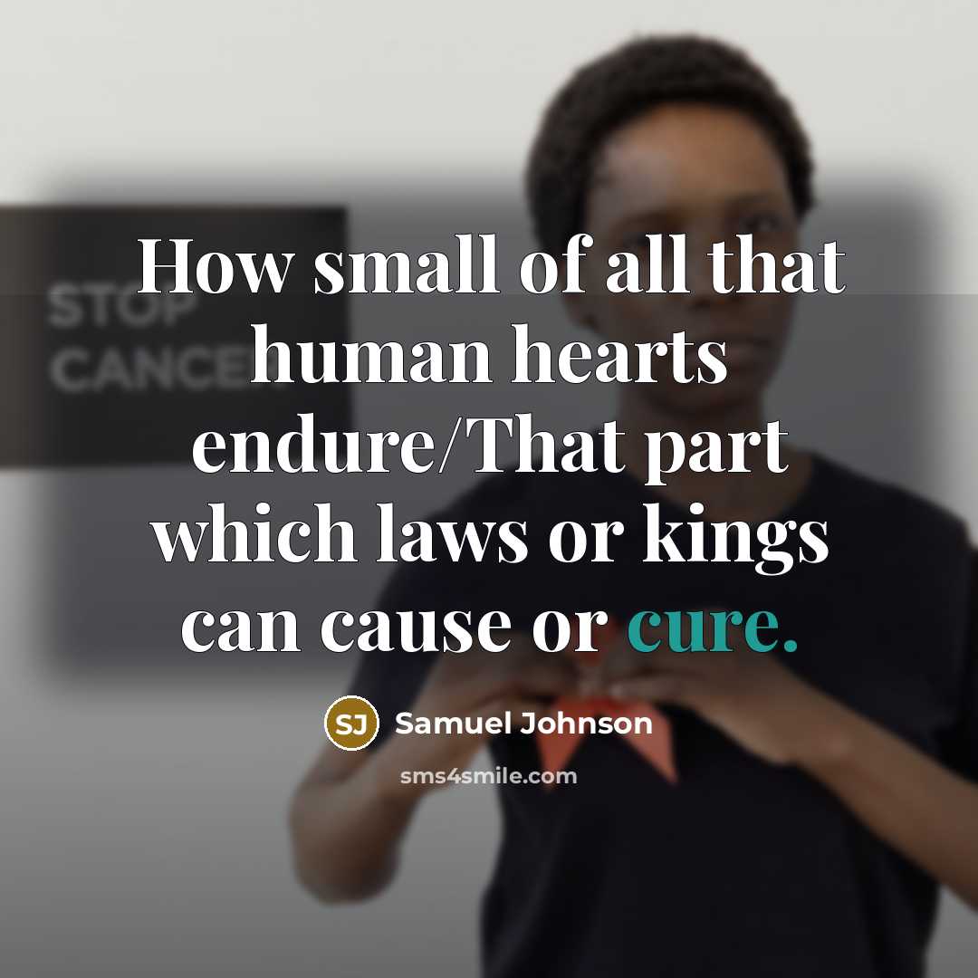 “How small of all that human hearts endure/That part which…” quote by Samuel Johnson