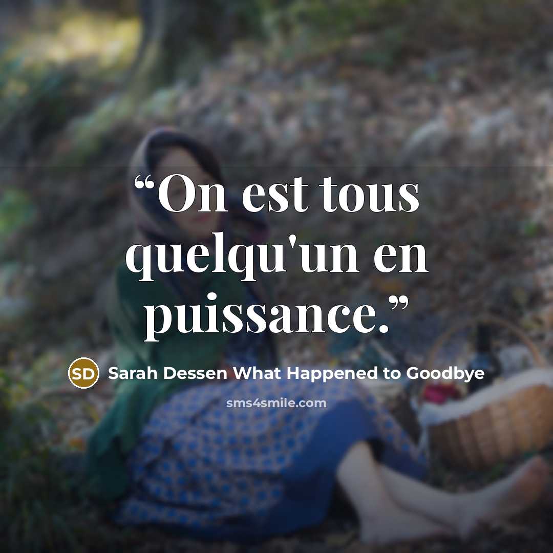 “On est tous quelqu'un en puissance.” quote by Sarah Dessen What Happened to Goodbye