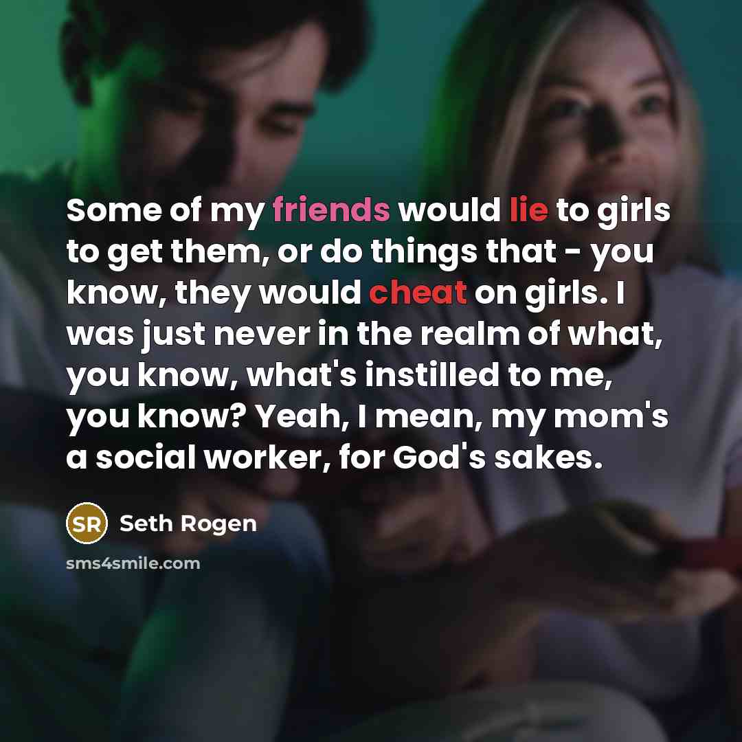 “Some of my friends would lie to girls to get…” quote by Seth Rogen