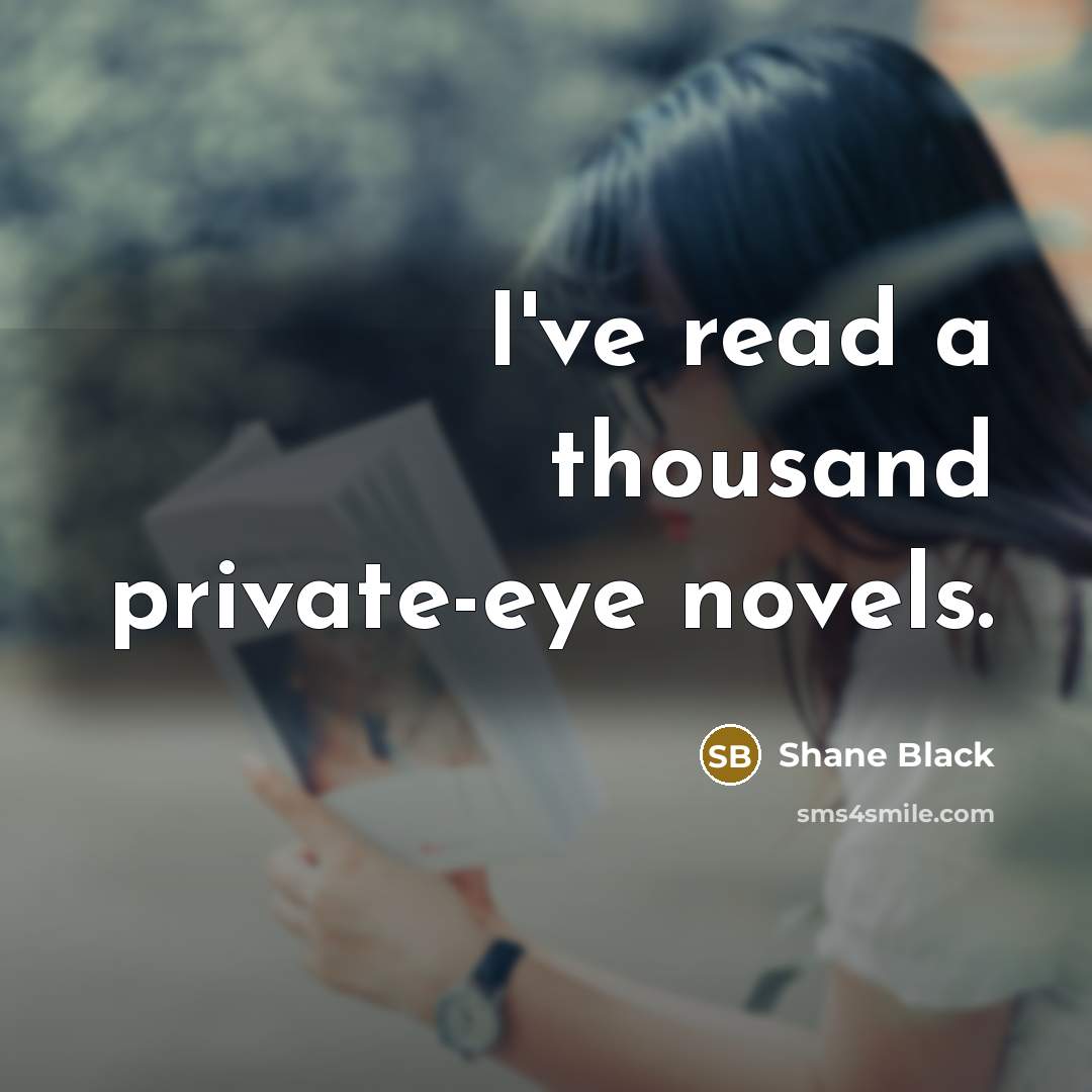 “I've read a thousand private-eye novels.…” quote by Shane Black
